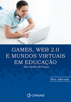 GAMES, WEB 2.0 E MUNDOS VIRTUAIS EM EDUCACAO