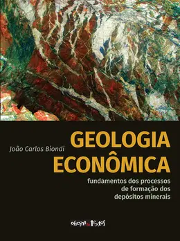Geologia econômica: fundamentos dos processos de formação dos depósitos minerais