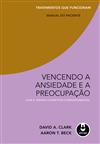 Vencendo a Ansiedade e a Preocupação com a Terapia Cognitivo-Comportamental