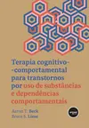 Terapia Cognitivo-comportamental para Transtornos por Uso de Substâncias e Dependências Comportamentais