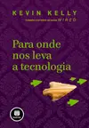 Para Onde nos Leva a Tecnologia
