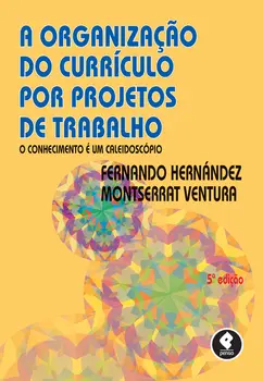 A Organização do Currículo por Projetos de Trabalho