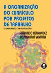 A Organização do Currículo por Projetos de Trabalho