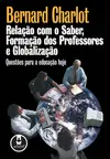 Relação com o Saber, Formação dos Professores e Globalização