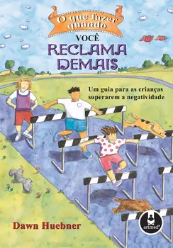 O que Fazer Quando Você Reclama Demais